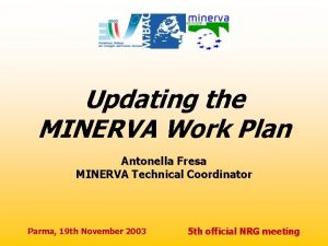 Updating the MINERVA Work Plan Antonella Fresa MINERVA
