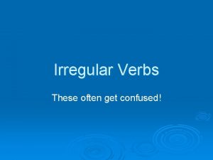 Irregular Verbs These often get confused SIT versus