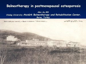 Balneotherapy in postmenopausal osteoporosis Uludag University Alev Ay