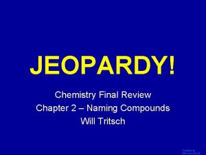 JEOPARDY Click Once to Begin Chemistry Final Review