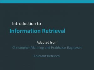 Introduction to Information Retrieval Adapted from Christopher Manning