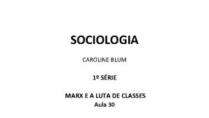 SOCIOLOGIA CAROLINE BLUM 1 SRIE MARX E A