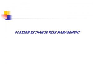 FOREIGN EXCHANGE RISK MANAGEMENT Peculiarities of foreign exchange