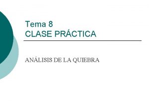 Tema 8 CLASE PRCTICA ANLISIS DE LA QUIEBRA