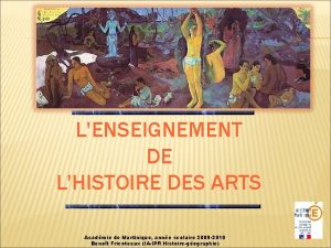 LENSEIGNEMENT DE LHISTOIRE DES ARTS Acadmie de Martinique