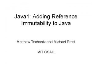 Javari Adding Reference Immutability to Java Matthew Tschantz