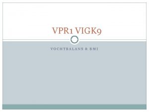 VPR 1 VIGK 9 VOCHTBALANS BMI Vorige les