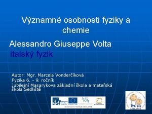 Vznamn osobnosti fyziky a chemie Alessandro Giuseppe Volta