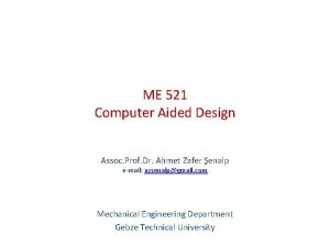 ME 521 Computer Aided Design Assoc Prof Dr