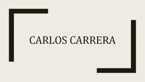 CARLOS CARRERA Su nombre completo es Luis Carlos