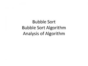 Bubble Sort Algorithm Analysis of Algorithm Bubble Sort