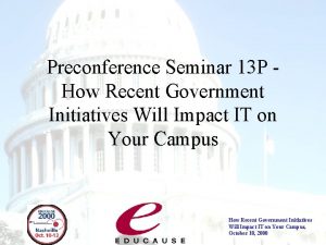 Preconference Seminar 13 P How Recent Government Initiatives