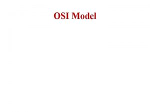 OSI Model Topics The OSI reference model Services
