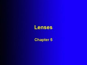 Lenses Chapter 5 A Convex Lens is thicker