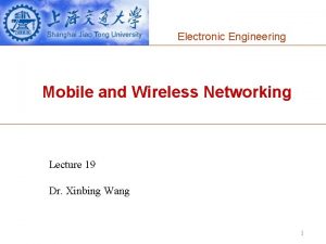 Electronic Engineering Mobile and Wireless Networking Lecture 19