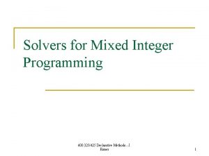 Solvers for Mixed Integer Programming 600 325425 Declarative