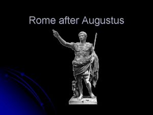 Rome after Augustus Augustuss Reign l l Augustus