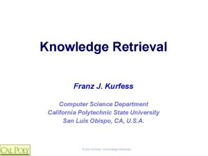 Knowledge Retrieval Franz J Kurfess Computer Science Department