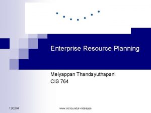 Enterprise Resource Planning Meiyappan Thandayuthapani CIS 764 120204