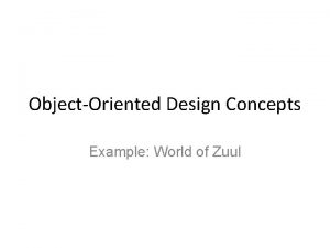 ObjectOriented Design Concepts Example World of Zuul OO