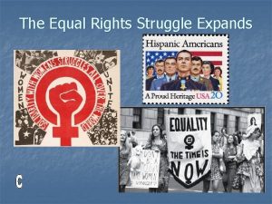 The Equal Rights Struggle Expands Others besides African