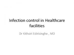 Infection control in Healthcare facilities Dr Kithsiri Edirisinghe