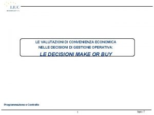 LE VALUTAZIONI DI CONVENIENZA ECONOMICA NELLE DECISIONI DI