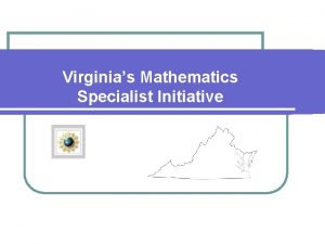 Virginias Mathematics Specialist Initiative Virginias Mathematics Specialists Building