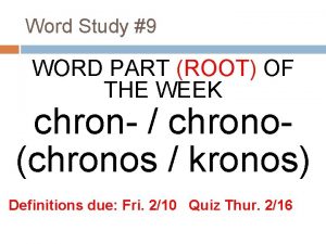 Word Study 9 WORD PART ROOT OF THE