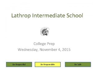 Lathrop Intermediate School College Prep Wednesday November 4