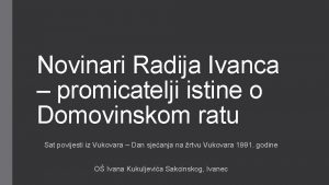 Novinari Radija Ivanca promicatelji istine o Domovinskom ratu