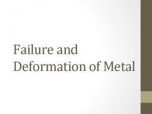 Failure and Deformation of Metal Deformation The amount