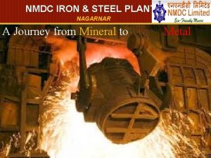 NMDC IRON STEEL PLANT NAGARNAR A Journey from