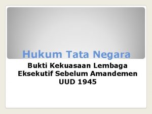 Hukum Tata Negara Bukti Kekuasaan Lembaga Eksekutif Sebelum