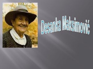 Desanka Maksimovi biografija Desanka Maksimovi 1898 1993 roena