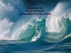 10 SECRETOS PARA OBTENER LA ABUNDANTE FELICIDAD LA