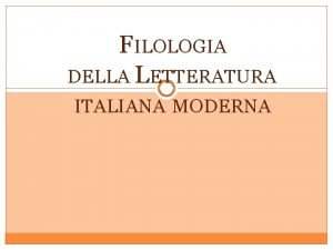 FILOLOGIA DELLA LETTERATURA ITALIANA MODERNA A A 20132014