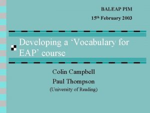 BALEAP PIM 15 th February 2003 Developing a