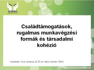 Csaldtmogatsok rugalmas munkavgzsi formk s trsadalmi kohzi Ksztette