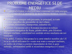 PROBLEME ENERGETICE SI DE MEDIU Exista posibilitatea evidentierii