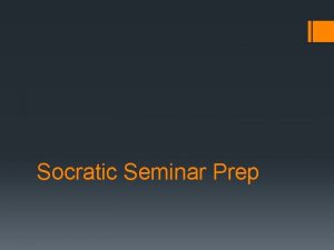 Socratic Seminar Prep Socratic Seminars Socratic seminars are