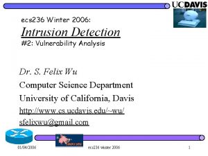 ecs 236 Winter 2006 Intrusion Detection 2 Vulnerability