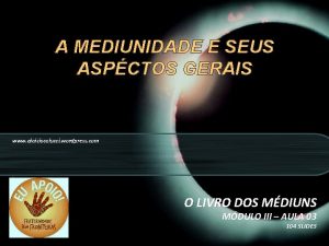 A MEDIUNIDADE E SEUS ASPCTOS GERAIS www aloisiocolucci