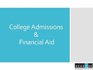 College Admissions Financial Aid Introductions Our GEAR UP