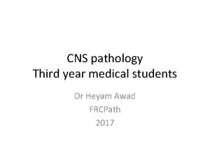 CNS pathology Third year medical students Dr Heyam