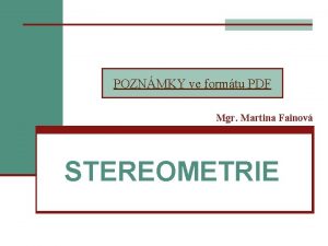 POZNMKY ve formtu PDF Mgr Martina Fainov STEREOMETRIE