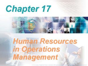 Chapter 17 Human Resources in Operations Management To