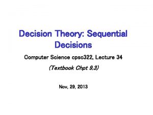 Decision Theory Sequential Decisions Computer Science cpsc 322