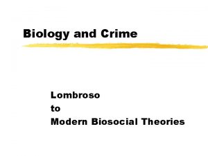 Biology and Crime Lombroso to Modern Biosocial Theories