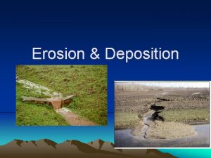 Erosion Deposition EROSION Erosion movement of sediment by